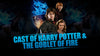 Cast of Harry Potter and the Goblet of Fire