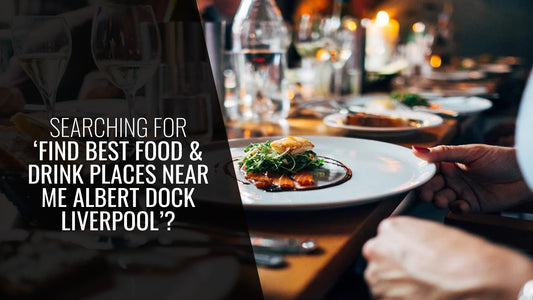 Find Best Food & Drink Places Near Me | Albert Dock Liverpool