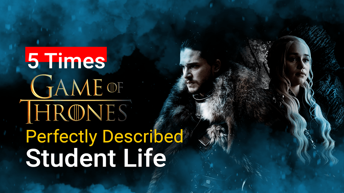 5 Times Game of Thrones Perfectly Described Student Life