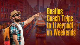 Beatles Coach Trips to Liverpool on Weekends