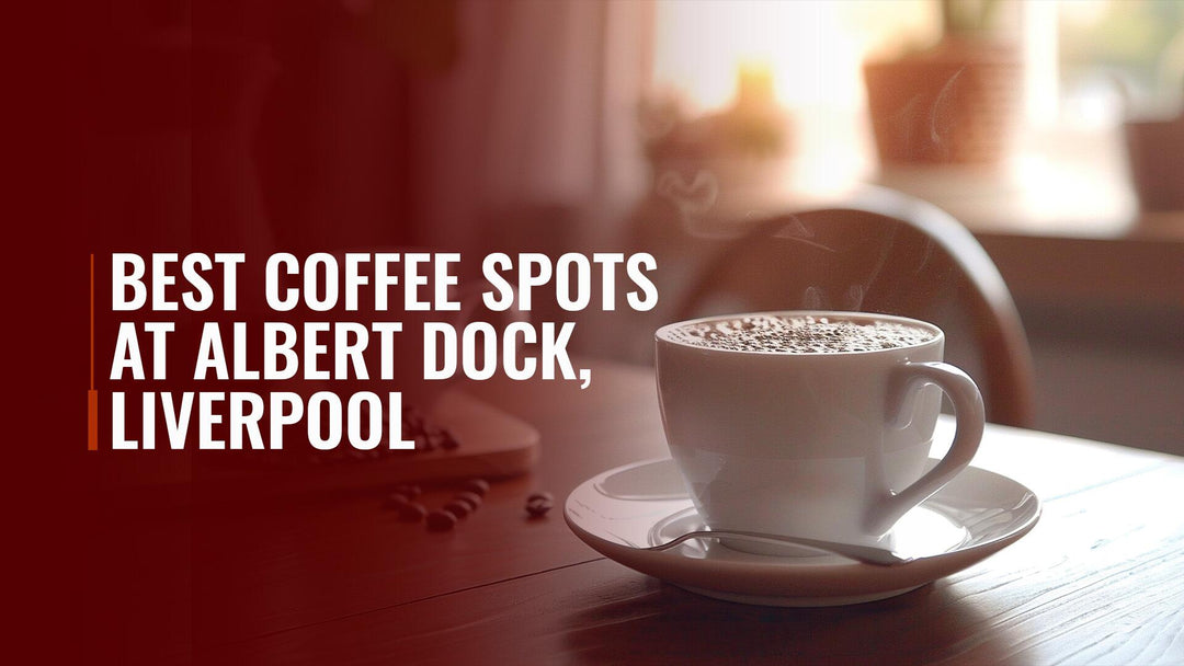 Best Coffee Shops in Albert Dock, Liverpool