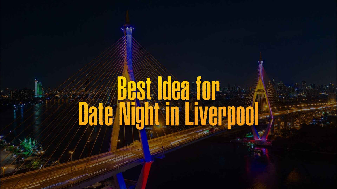 Date Night Ideas Liverpool