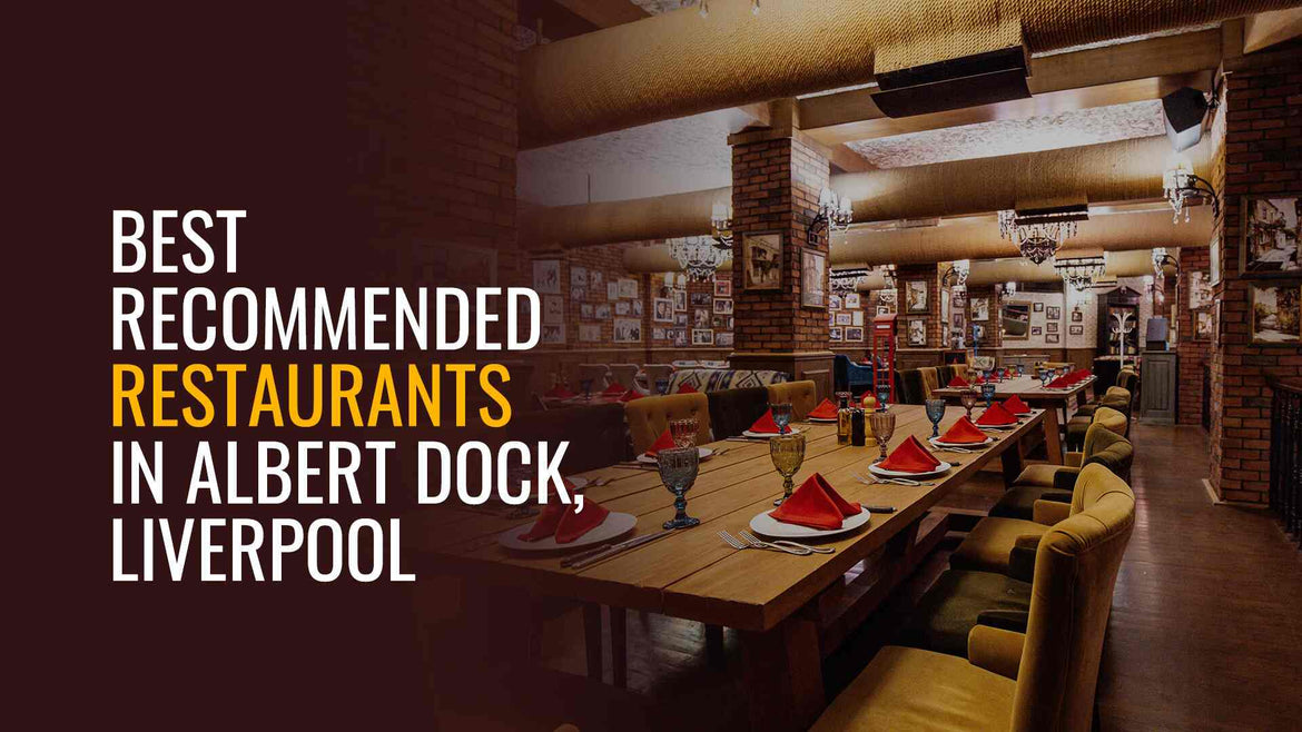 Top Recommended Restaurants at Albert Dock, Liverpool