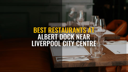 Best Restaurants at Albert Dock Near Liverpool City Centre