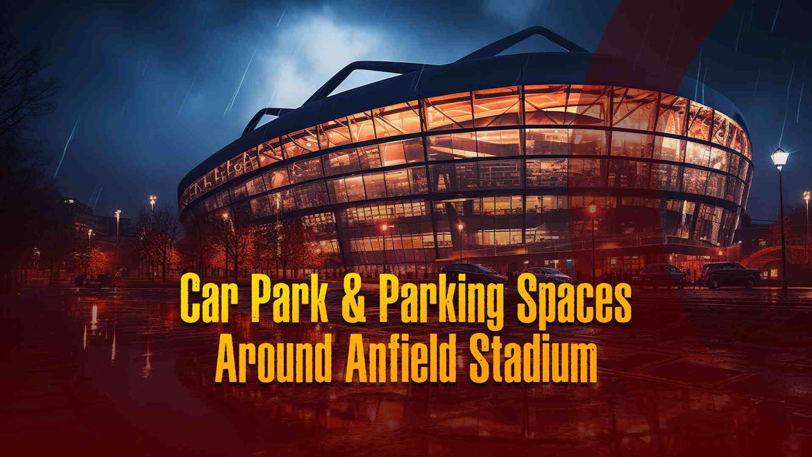  Parking Map Near the Roads Around Anfield Stadium