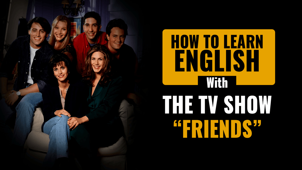 How to Learn English With the TV Show “Friends”