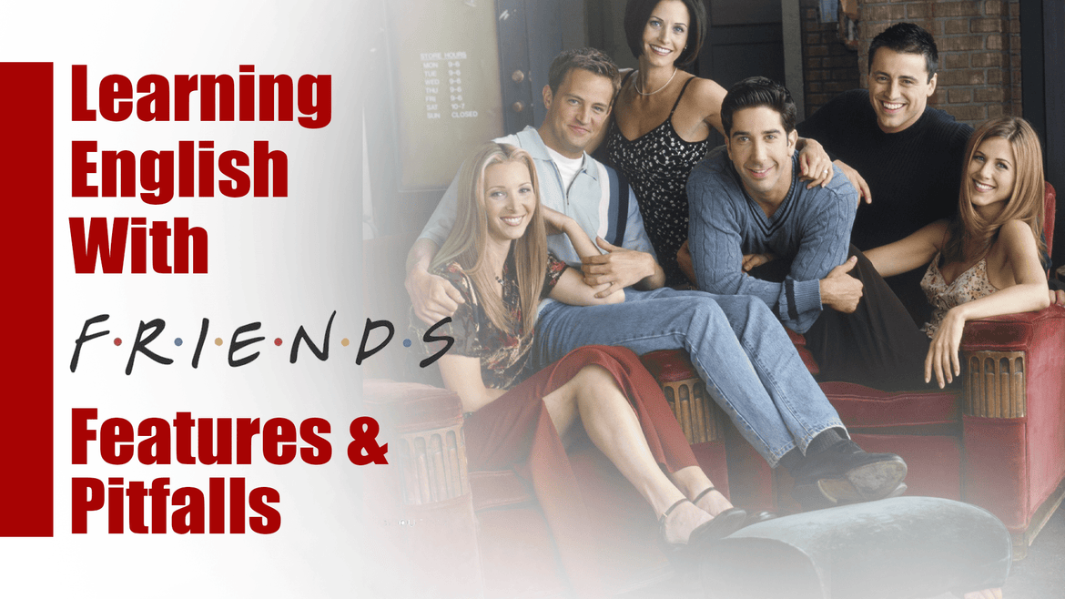 Learning English With “Friends”: Features and Pitfalls