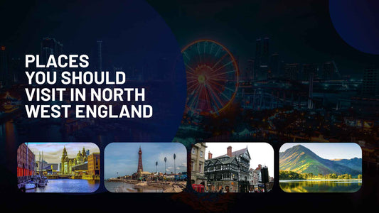 Places to Go & Visit in North West England