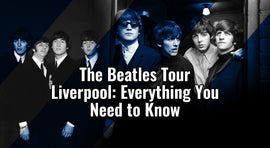 The Complete Guide on The Beatles Tour Liverpool, England