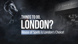 Things To Do, London? House of Spells is London's Choice!