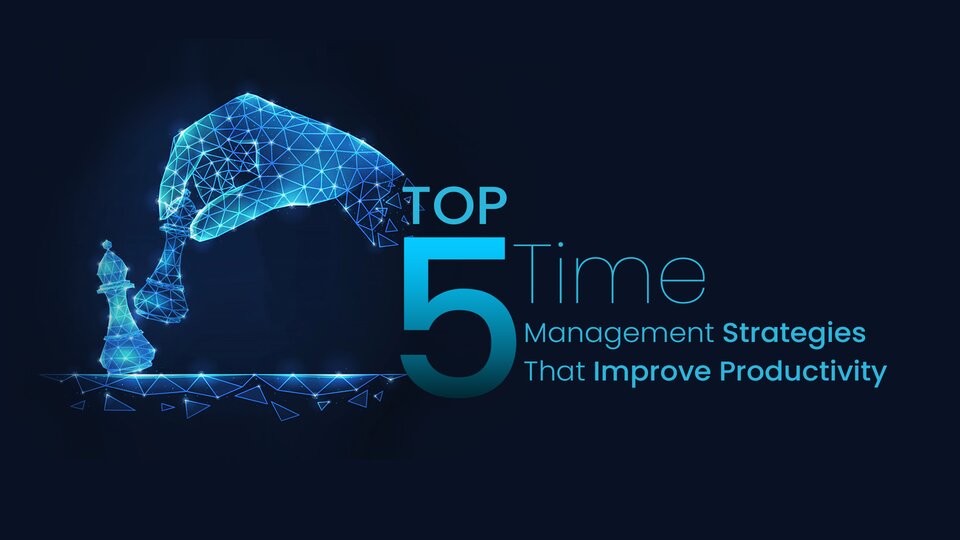Top 5 Time Management Strategies That Improve Productivity