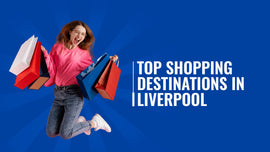 Explore the Top Spots in Liverpool Shopping Area