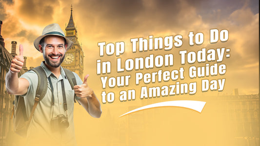 Top Things to Do in London Today: Your Perfect Guide to an Amazing Day, things to do in London today