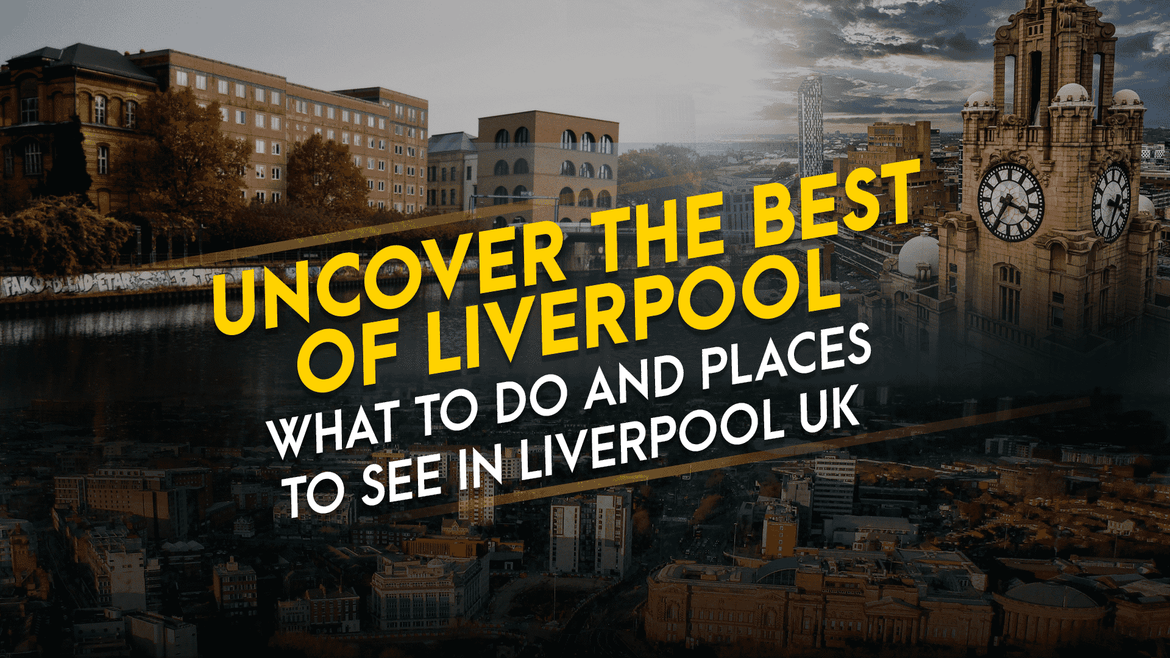 What to do and Places to See in Liverpool UK?