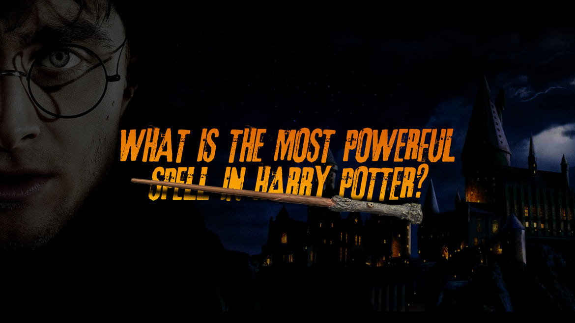 What is the Most Powerful Spell in Harry Potter?