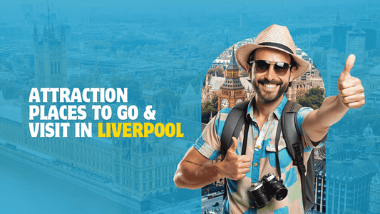 What Attraction Places to Go & Visit in Liverpool