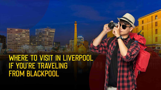 Top Things for Train Passengers from Blackpool to Liverpool
