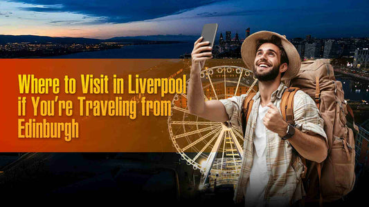 Top Things for Train Passengers from Edinburgh to Liverpool