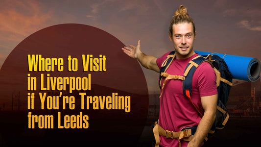 Top Things for Train Passengers from Leeds to Liverpool