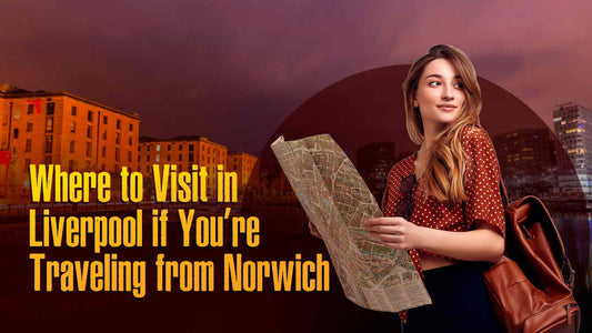 Top Things for Train Passengers from Norwich to Liverpool