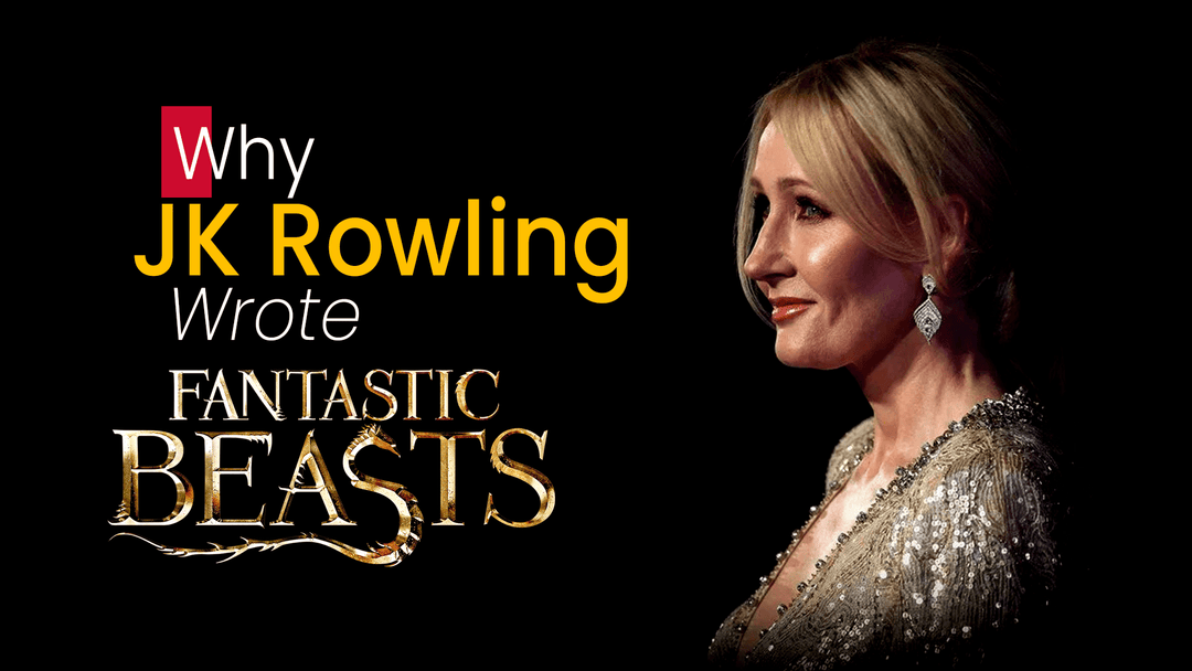 Why JK Rowling Wrote Fantastic Beasts?