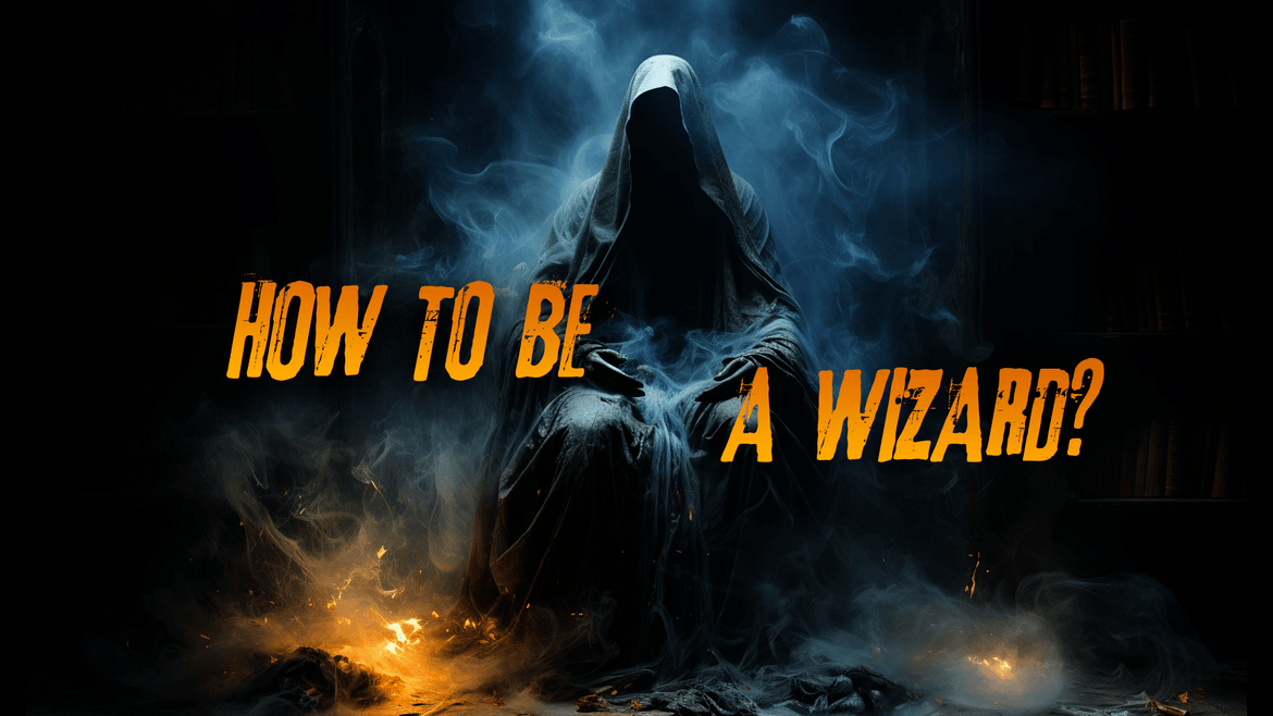 How to Be a Wizard?