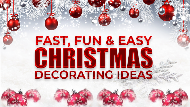 Fast, Fun And Easy Christmas Decorating Ideas